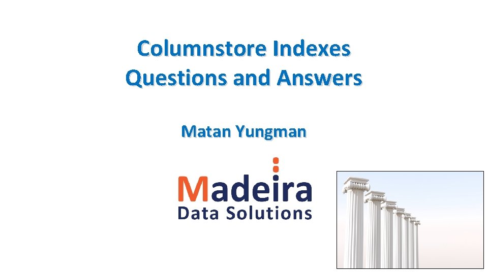 Columnstore Indexes Questions and Answers Matan Yungman 