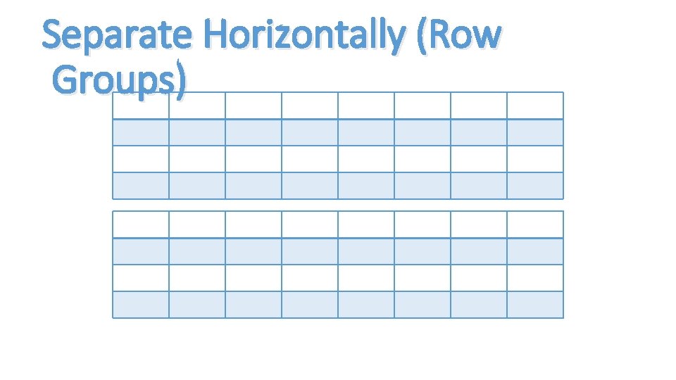 Separate Horizontally (Row Groups) 