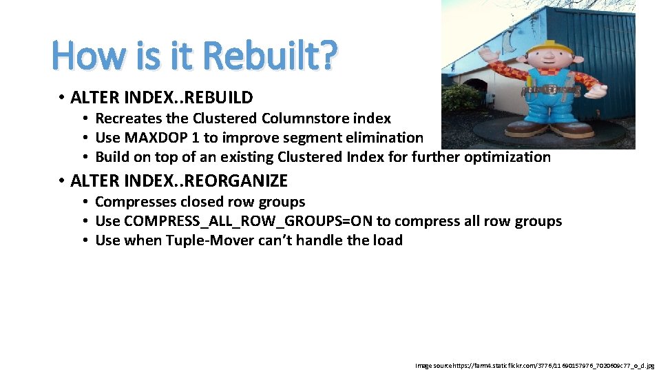 How is it Rebuilt? • ALTER INDEX. . REBUILD • Recreates the Clustered Columnstore