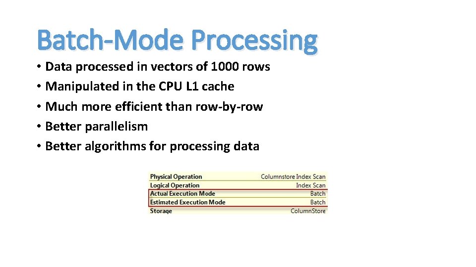 Batch-Mode Processing • Data processed in vectors of 1000 rows • Manipulated in the