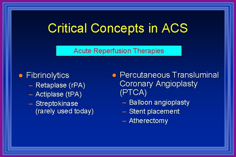 Critical Concepts in ACS Acute Reperfusion Therapies l Fibrinolytics – Retaplase (r. PA) –