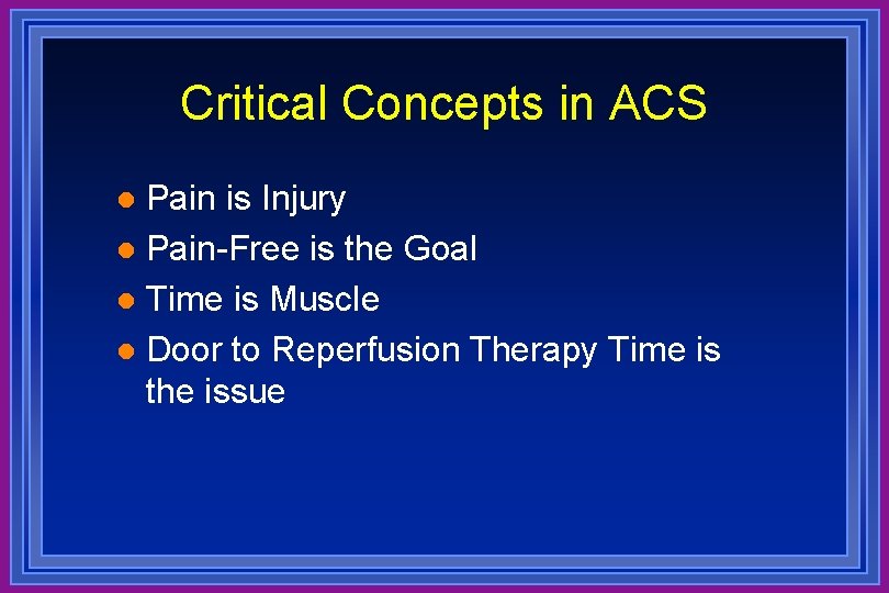 Critical Concepts in ACS Pain is Injury l Pain-Free is the Goal l Time