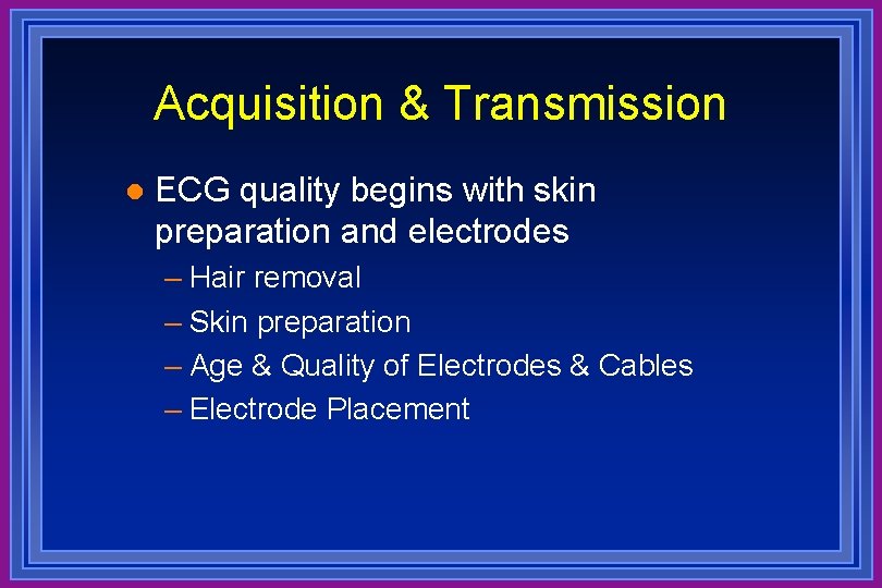 Acquisition & Transmission l ECG quality begins with skin preparation and electrodes – Hair