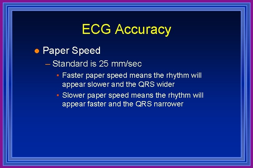 ECG Accuracy l Paper Speed – Standard is 25 mm/sec • Faster paper speed
