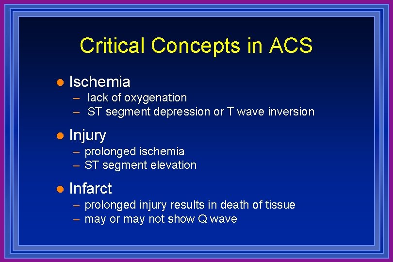 Critical Concepts in ACS l Ischemia – lack of oxygenation – ST segment depression