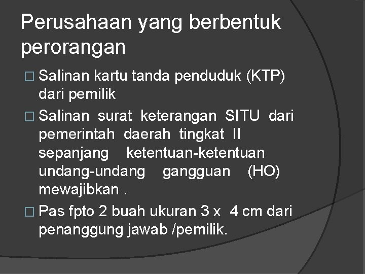 Perusahaan yang berbentuk perorangan � Salinan kartu tanda penduduk (KTP) dari pemilik � Salinan Perusahaan yang berbentuk perorangan � Salinan kartu tanda penduduk (KTP) dari pemilik � Salinan