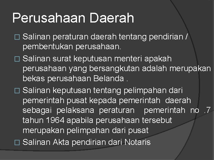 Perusahaan Daerah Salinan peraturan daerah tentang pendirian / pembentukan perusahaan. � Salinan surat keputusan Perusahaan Daerah Salinan peraturan daerah tentang pendirian / pembentukan perusahaan. � Salinan surat keputusan