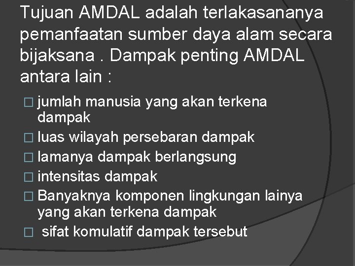 Tujuan AMDAL adalah terlakasananya pemanfaatan sumber daya alam secara bijaksana. Dampak penting AMDAL antara Tujuan AMDAL adalah terlakasananya pemanfaatan sumber daya alam secara bijaksana. Dampak penting AMDAL antara