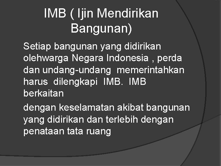 IMB ( Ijin Mendirikan Bangunan) Setiap bangunan yang didirikan olehwarga Negara Indonesia , perda IMB ( Ijin Mendirikan Bangunan) Setiap bangunan yang didirikan olehwarga Negara Indonesia , perda