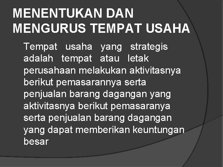 MENENTUKAN DAN MENGURUS TEMPAT USAHA Tempat usaha yang strategis adalah tempat atau letak perusahaan MENENTUKAN DAN MENGURUS TEMPAT USAHA Tempat usaha yang strategis adalah tempat atau letak perusahaan
