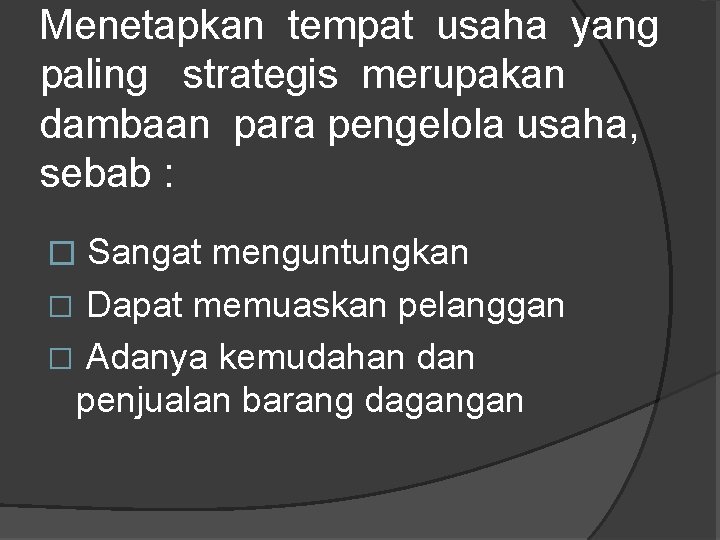 Menetapkan tempat usaha yang paling strategis merupakan dambaan para pengelola usaha, sebab : � Menetapkan tempat usaha yang paling strategis merupakan dambaan para pengelola usaha, sebab : �