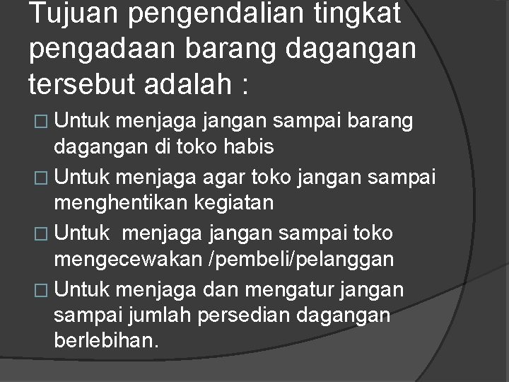 Tujuan pengendalian tingkat pengadaan barang dagangan tersebut adalah : � Untuk menjaga jangan sampai Tujuan pengendalian tingkat pengadaan barang dagangan tersebut adalah : � Untuk menjaga jangan sampai