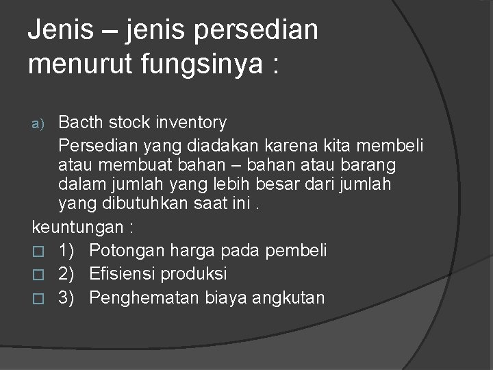 Jenis – jenis persedian menurut fungsinya : Bacth stock inventory Persedian yang diadakan karena Jenis – jenis persedian menurut fungsinya : Bacth stock inventory Persedian yang diadakan karena