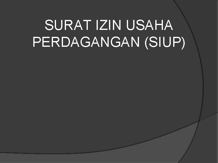 SURAT IZIN USAHA PERDAGANGAN (SIUP) SURAT IZIN USAHA PERDAGANGAN (SIUP)