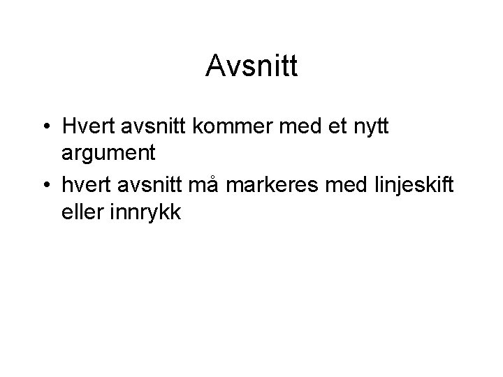 Avsnitt • Hvert avsnitt kommer med et nytt argument • hvert avsnitt må markeres Avsnitt • Hvert avsnitt kommer med et nytt argument • hvert avsnitt må markeres