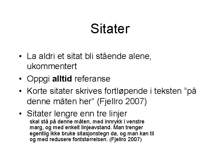 Sitater • La aldri et sitat bli stående alene, ukommentert • Oppgi alltid referanse Sitater • La aldri et sitat bli stående alene, ukommentert • Oppgi alltid referanse