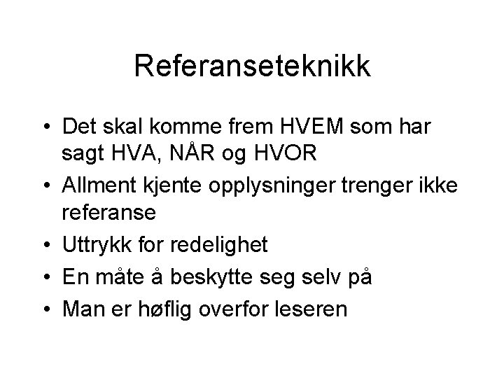 Referanseteknikk • Det skal komme frem HVEM som har sagt HVA, NÅR og HVOR Referanseteknikk • Det skal komme frem HVEM som har sagt HVA, NÅR og HVOR