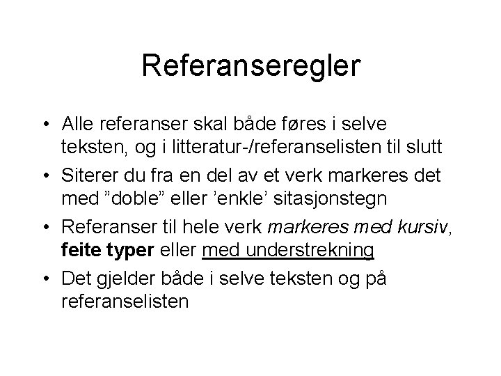 Referanseregler • Alle referanser skal både føres i selve teksten, og i litteratur-/referanselisten til Referanseregler • Alle referanser skal både føres i selve teksten, og i litteratur-/referanselisten til