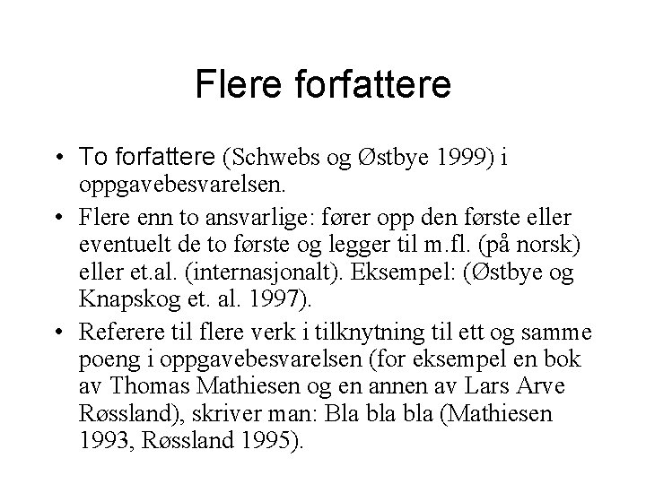 Flere forfattere • To forfattere (Schwebs og Østbye 1999) i oppgavebesvarelsen. • Flere enn Flere forfattere • To forfattere (Schwebs og Østbye 1999) i oppgavebesvarelsen. • Flere enn