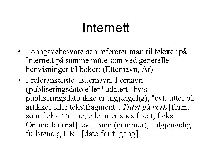 Internett • I oppgavebesvarelsen refererer man til tekster på Internett på samme måte som Internett • I oppgavebesvarelsen refererer man til tekster på Internett på samme måte som