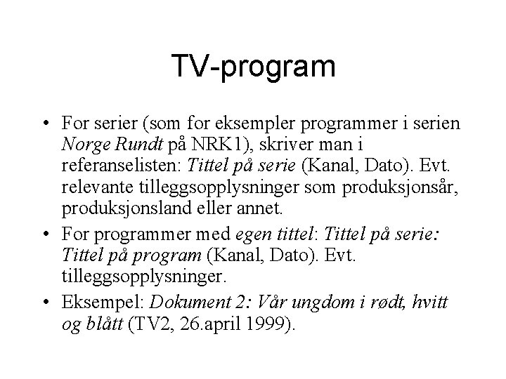 TV-program • For serier (som for eksempler programmer i serien Norge Rundt på NRK TV-program • For serier (som for eksempler programmer i serien Norge Rundt på NRK