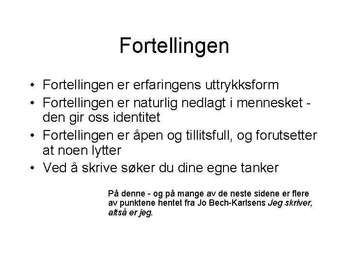 Fortellingen • Fortellingen er erfaringens uttrykksform • Fortellingen er naturlig nedlagt i mennesket den Fortellingen • Fortellingen er erfaringens uttrykksform • Fortellingen er naturlig nedlagt i mennesket den