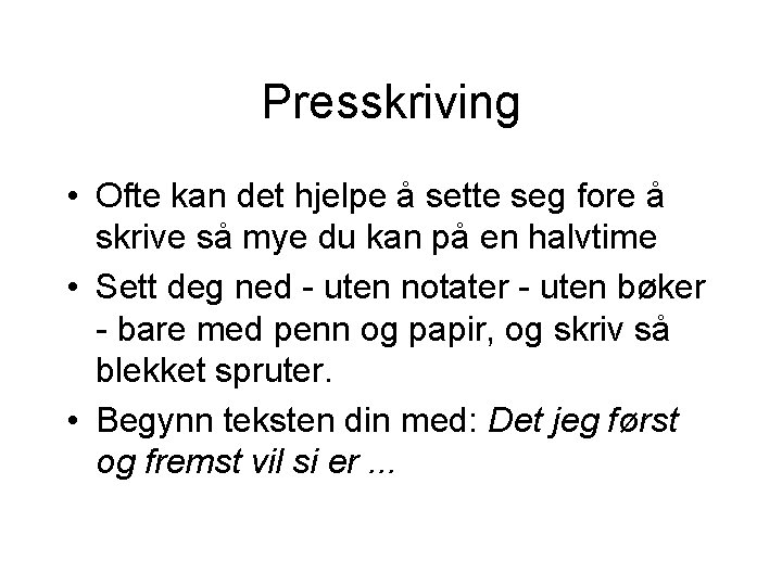 Presskriving • Ofte kan det hjelpe å sette seg fore å skrive så mye Presskriving • Ofte kan det hjelpe å sette seg fore å skrive så mye