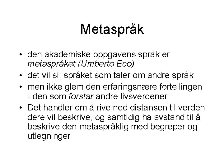 Metaspråk • den akademiske oppgavens språk er metaspråket (Umberto Eco) • det vil si; Metaspråk • den akademiske oppgavens språk er metaspråket (Umberto Eco) • det vil si;