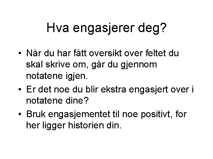 Hva engasjerer deg? • Når du har fått oversikt over feltet du skal skrive Hva engasjerer deg? • Når du har fått oversikt over feltet du skal skrive