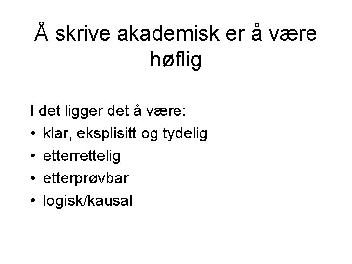 Å skrive akademisk er å være høflig I det ligger det å være: • Å skrive akademisk er å være høflig I det ligger det å være: •