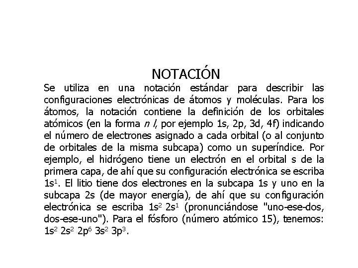  NOTACIÓN Se utiliza en una notación estándar para describir las configuraciones electrónicas de