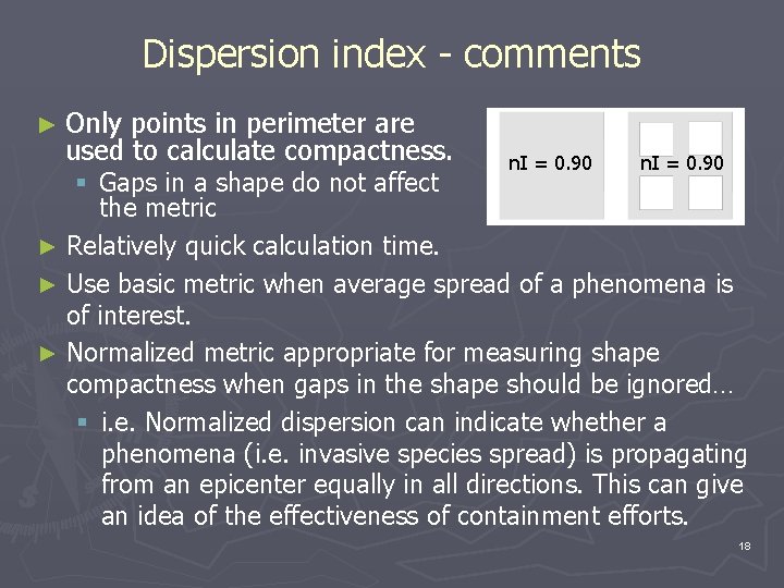 Dispersion index - comments ► Only points in perimeter are used to calculate compactness.