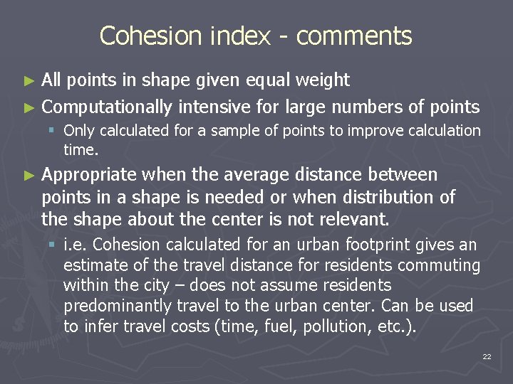 Cohesion index - comments ► All points in shape given equal weight ► Computationally