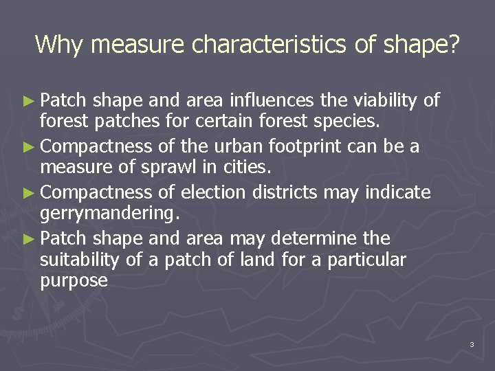 Why measure characteristics of shape? ► Patch shape and area influences the viability of