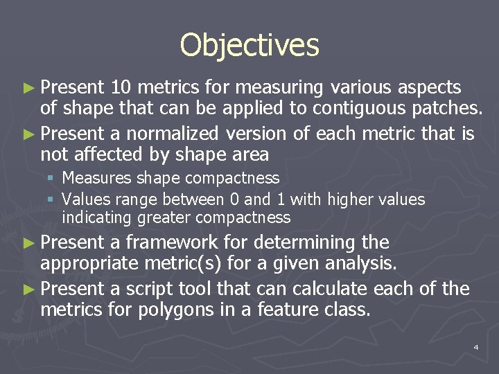Objectives ► Present 10 metrics for measuring various aspects of shape that can be