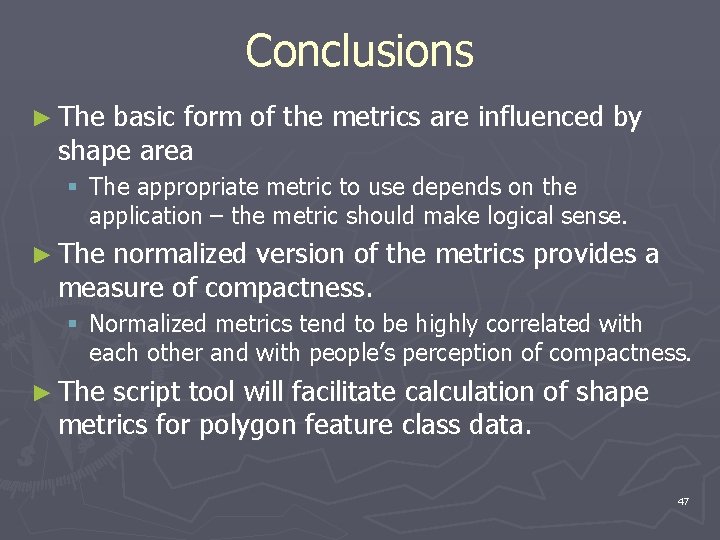 Conclusions ► The basic form of the metrics are influenced by shape area §