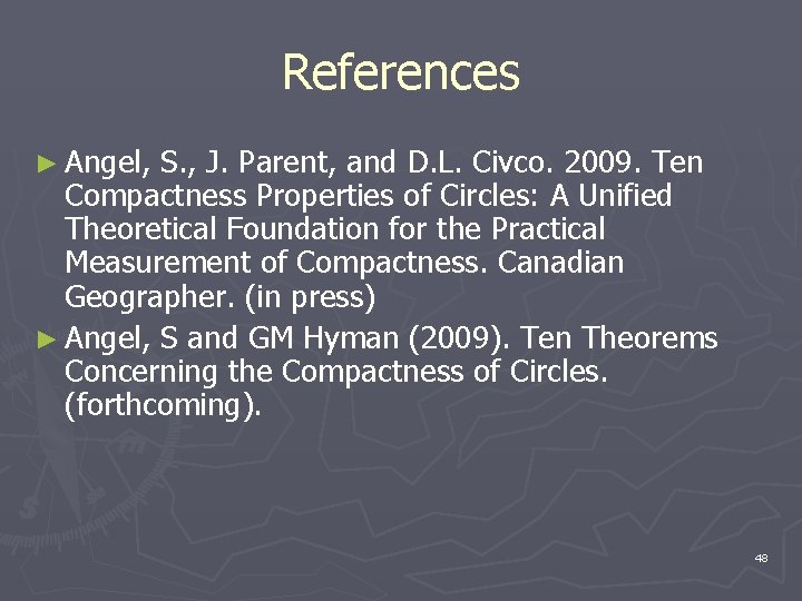 References ► Angel, S. , J. Parent, and D. L. Civco. 2009. Ten Compactness