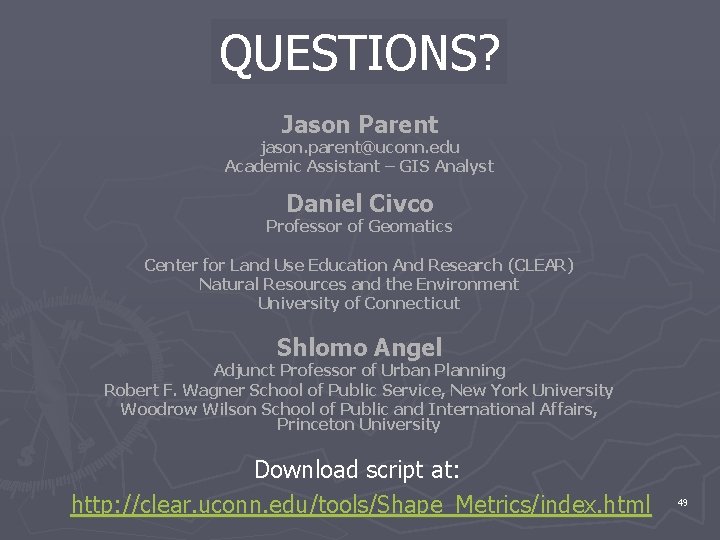 QUESTIONS? Jason Parent jason. parent@uconn. edu Academic Assistant – GIS Analyst Daniel Civco Professor