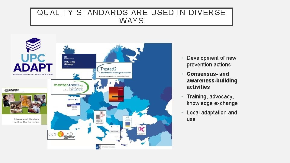 QUALITY STANDARDS ARE USED IN DIVERSE WAYS • Development of new prevention actions •