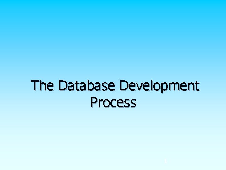 The Database Development Process 1 