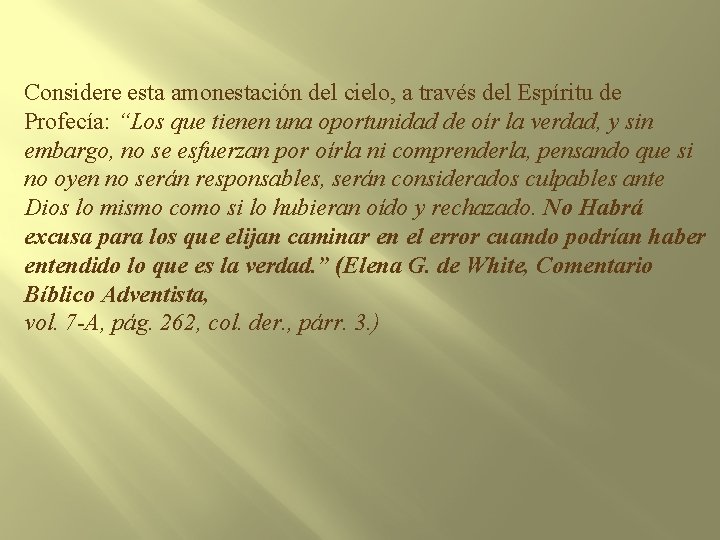 Considere esta amonestación del cielo, a través del Espíritu de Profecía: “Los que tienen