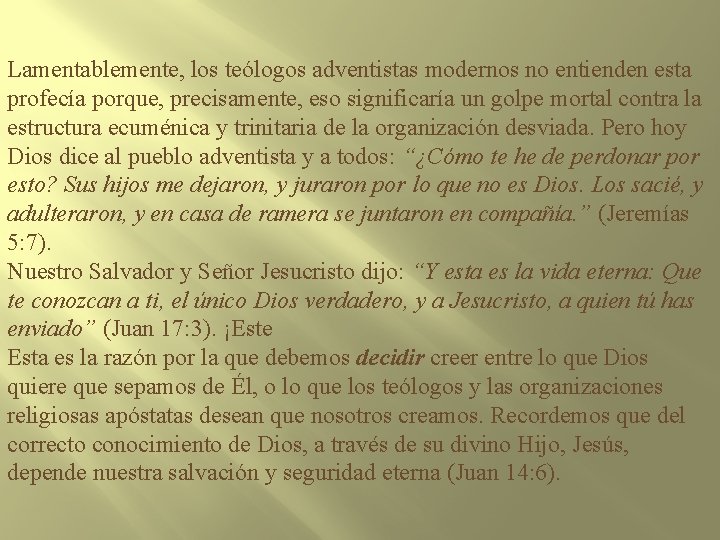 Lamentablemente, los teólogos adventistas modernos no entienden esta profecía porque, precisamente, eso significaría un