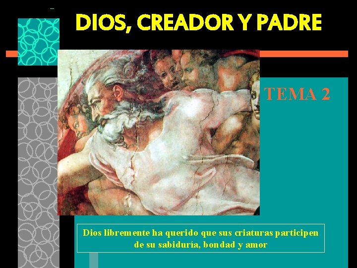 DIOS, CREADOR Y PADRE TEMA 2 Dios libremente ha querido que sus criaturas participen