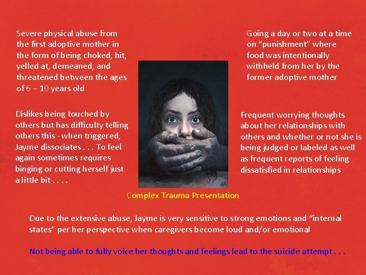 Severe physical abuse from the first adoptive mother in the form of being choked,