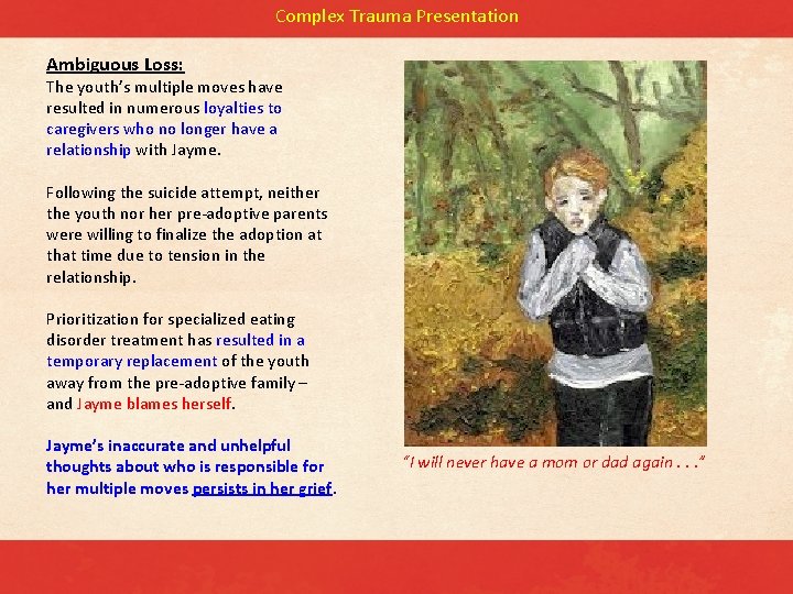 Complex Trauma Presentation Ambiguous Loss: The youth’s multiple moves have resulted in numerous loyalties