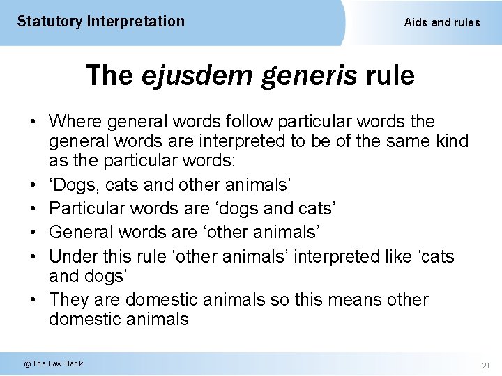 Statutory Interpretation Aids and rules The ejusdem generis rule • Where general words follow