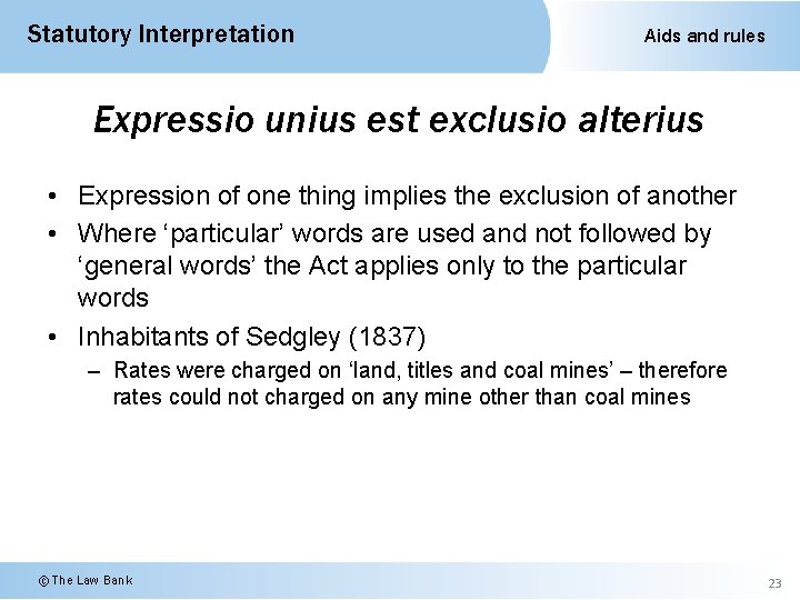 Statutory Interpretation Aids and rules Expressio unius est exclusio alterius • Expression of one