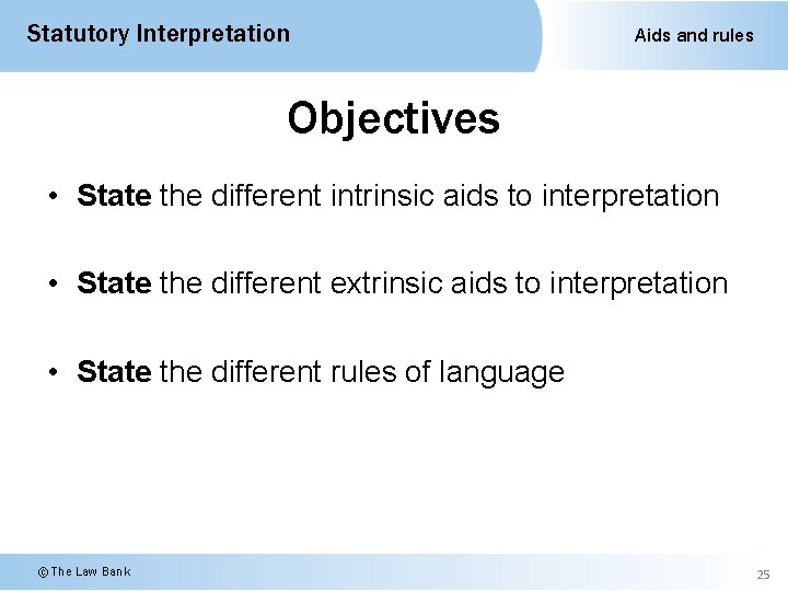 Statutory Interpretation Aids and rules Objectives • State the different intrinsic aids to interpretation