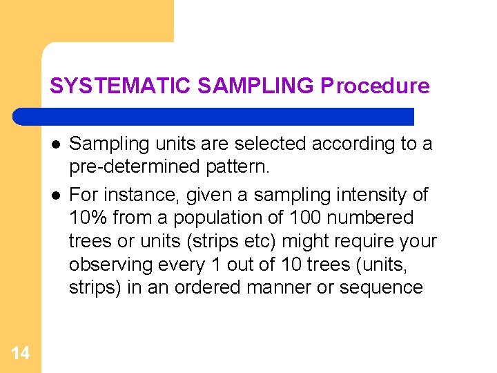 SYSTEMATIC SAMPLING Procedure l l 14 Sampling units are selected according to a pre-determined