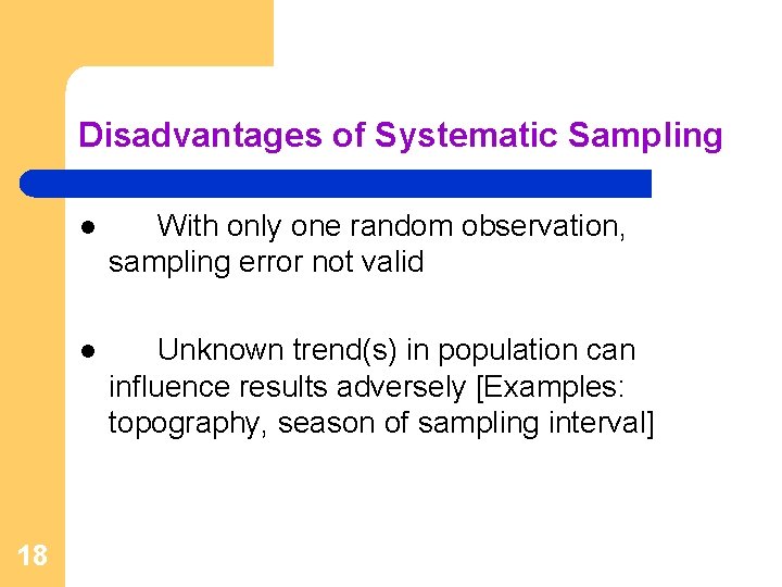 Disadvantages of Systematic Sampling 18 l With only one random observation, sampling error not